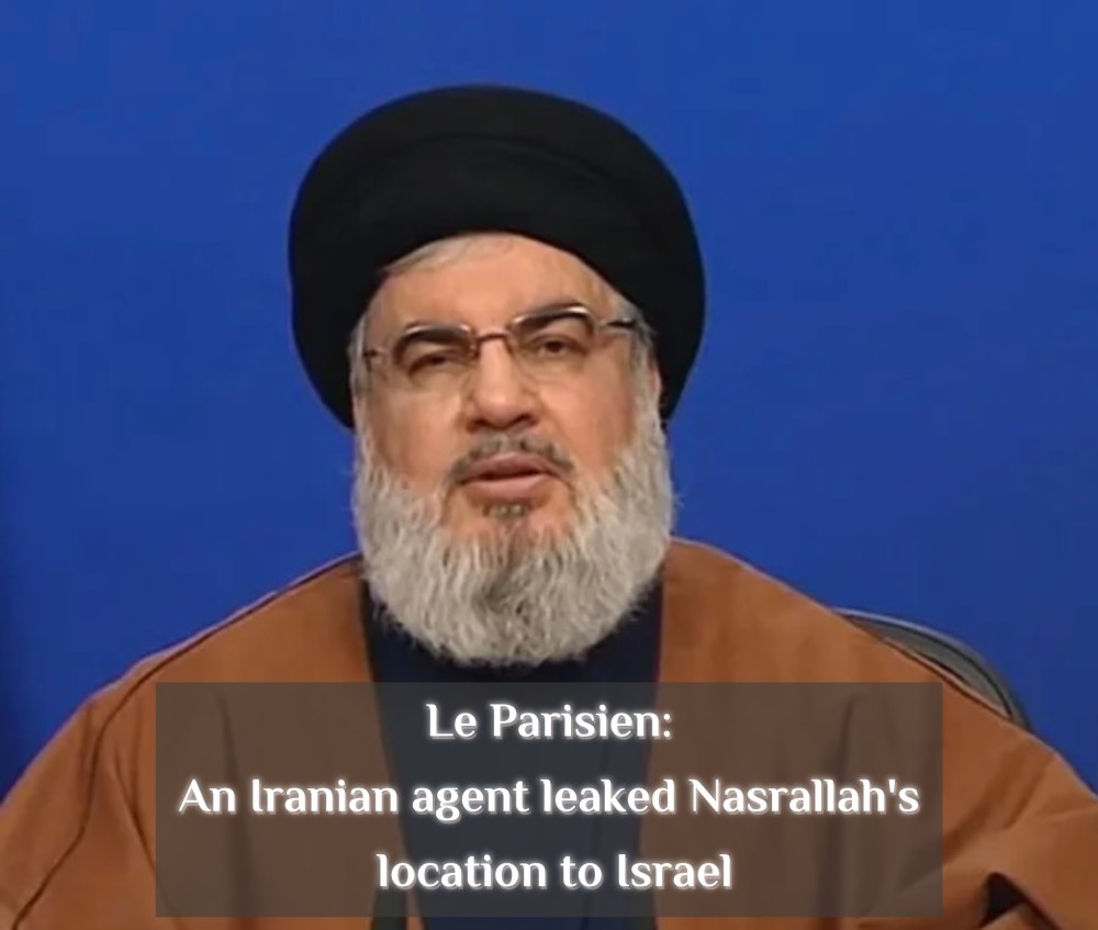 ‏Le Parisien: An Iranian agent leaked Nasrallah's location to Israel